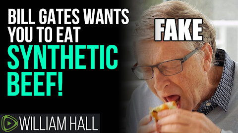 Bill Gates Wants You To Eat 100% SYNTHETIC Beef