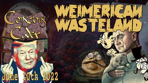 Conscious Codex 76: Weimerican Wasteland