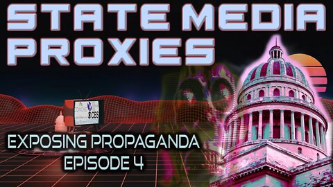 Exposing Propaganda EP4: State Media Proxies