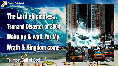 Dec 30, 2004 🎺 Tsunami Disaster 2004... Wake up and wail, for My Wrath & My Kingdom come