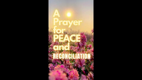 A PRAYER FOR PEACE AND RECONCILIATION.