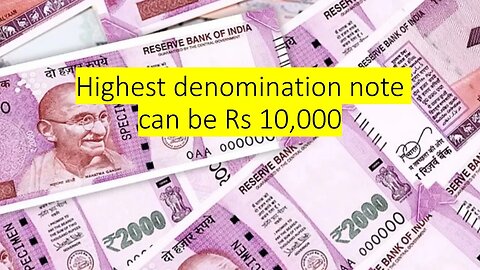 Highest denomination note can be Rs 10,000
