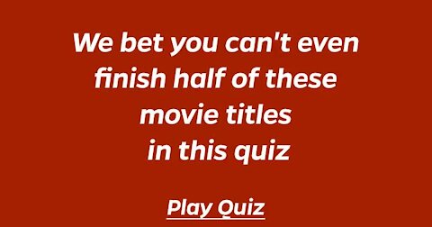 We bet you can't even finish half of these movie titles in this quiz