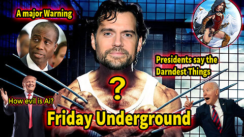 Friday Underground! A Warning from Surgeon General!? Cavill is Wolverine now?! New Segment!