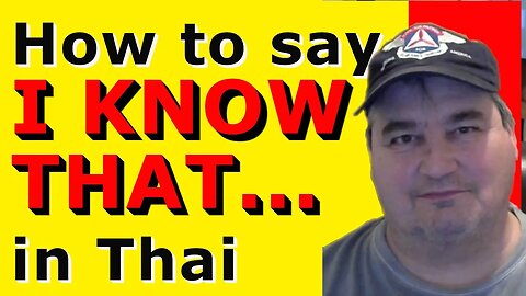 How To Say I KNOW THAT... in Thai.