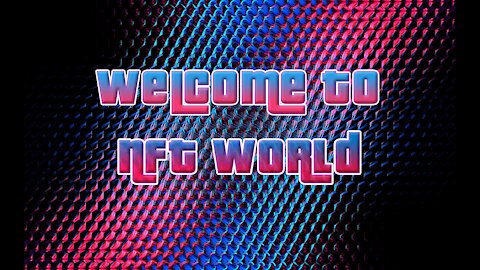 NFT World - Welcome To NFT World