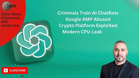 Criminals Train AI ChatBots, Google AMP Abused, Crypto Platform Exploited, Modern CPU Leak