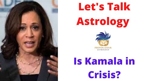 Let;s Talk Astrology - Is Kamala in Crisis?