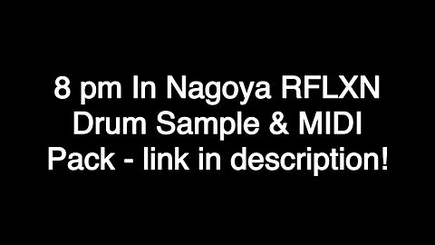 8 pm In Nagoya RFLXN Drum & MIDI Sample Pack