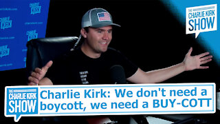 Charlie Kirk: We don't need a boycott, we need a BUY-COTT