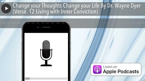 Change your Thoughts Change your Life By Dr. Wayne Dyer (Verse. 12 Living with Inner Conviction)