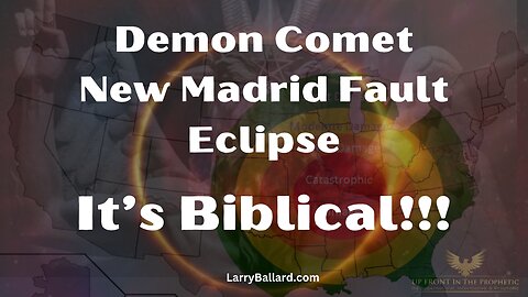 Demon Comet, New Madrid Fault, Eclipse - It's Biblical - Larry Ballard
