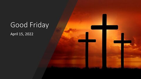 April 15, 2022 - Good Friday - "Truly This Was the Son of God!" (Matthew 27:50-54)