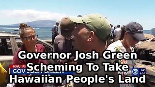 Governor Josh Green Scheming To Take Hawaiian People's Land