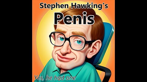 Steven Hawking's Penis: Could he be aroused? Let's find out!