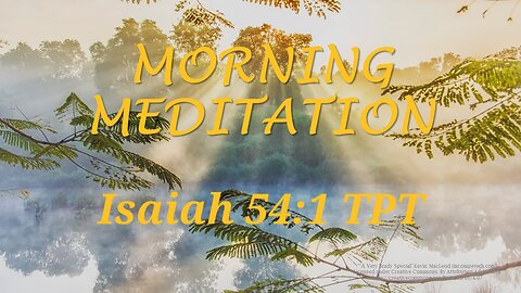 Morning Meditation -- Isaiah 54 verse 1 TPT