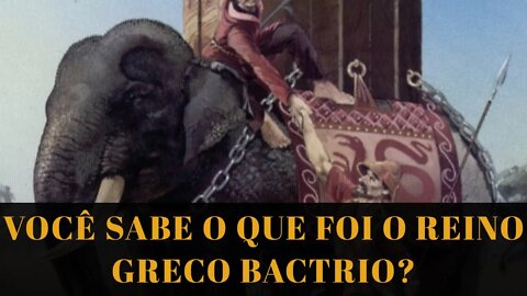 VOCE SABE O QUE FOI O REINO GRECO BACTRIO?