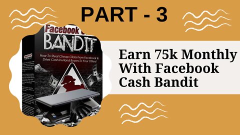 Earn 75k Monthly With Facebook Cash Bandit ...PART - 3 .. FULL & FREE CORSE 2022