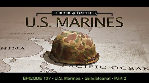 EPISODE 137 - U.S. Marines - Guadalcanal - Part 2