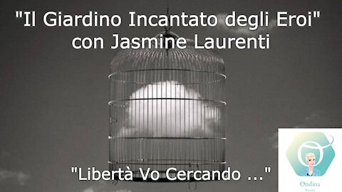 "Il Giardino Incantato degli Eroi" con Jasmine Laurenti: "Libertà vo cercando ..."