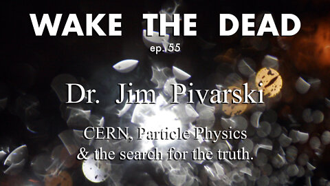 WTD ep.55 'CERN, Particle Physics & the Search for Truth'