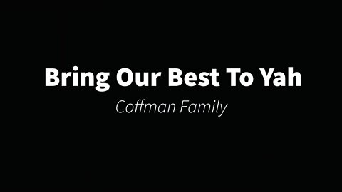 Bring our best- The Coffman family