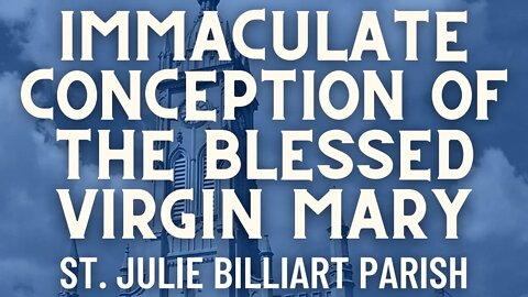 Solemnity of the Immaculate Conception of the Blessed Virgin Mary (Noon) - St. Julie Billiart Parish