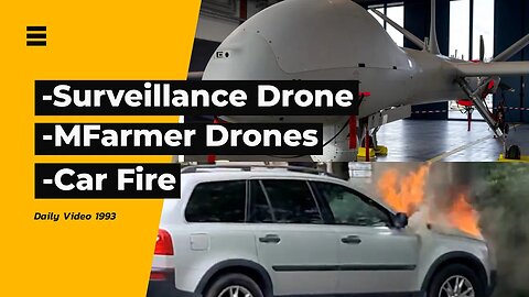 Surveillance Drone Tests, Farmer Drone Tool, Car Fire Reactions