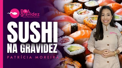 SUSHI NA GRAVIDEZ - Por que grávida não pode comer sushi, peixe cru? Sushi e a Toxoplasmose