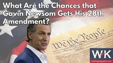 What Are the Chances that Gavin Newsom Gets His 28th Amendment?