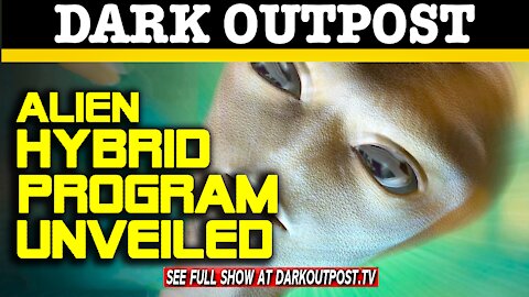 Dark Outpost 12-28-2020 Alien Hybrid Program Unveiled