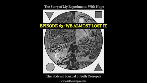 Experiments With Hope - Episode 63: We Almost Lost It