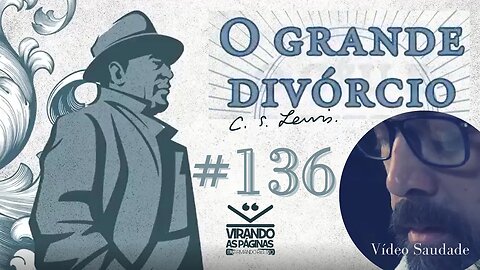 O Grande Divórcio C S Lewis #136 Vídeo Saudade Virando as Páginas por Armando Ribeiro