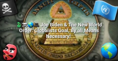 🐍☠️🌎👥 Joe Biden & The New World Order: Globalists Goal, By all Means Necessary!