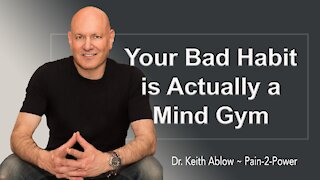 Your Bad Habit is Actually a Mind Gym