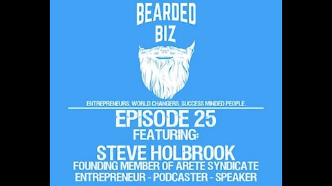 Bearded Biz Show - Ep. 25 - Steve Holbrook - Founding Member of Arete Syndicate