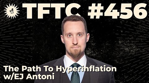 #456: The Path To Hyperinflation with EJ Antoni