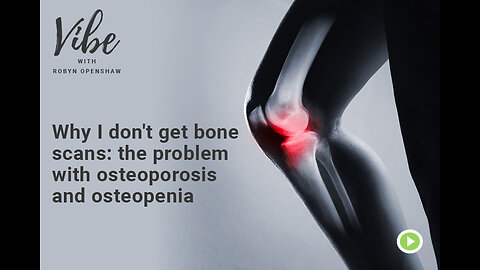 Why I don't get bone scans: the problem with osteoporosis and osteopenia