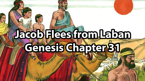 Jacob Flees from Laban - Genesis Chapter 31