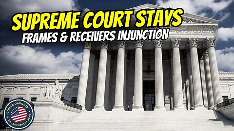 BREAKING NEWS: Supreme Court Stays Frames & Receivers Injunction