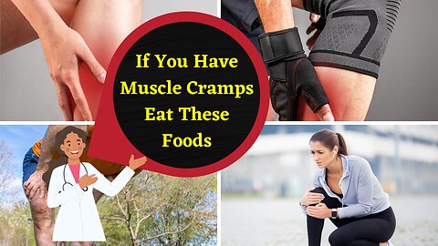 If You Have Muscle Cramps Eat These Foods
