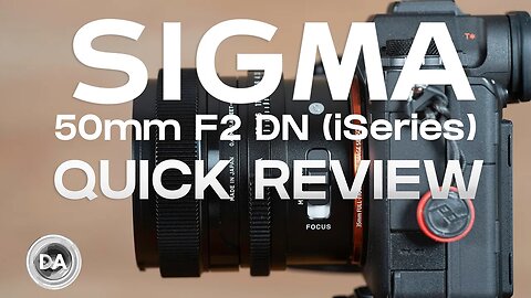 Sigma 50mm F2 DN (iSeries) Quick Review | The Premium Compact