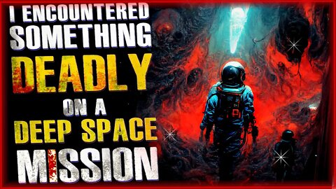 "I Encountered Something Deadly on a Deep Space Mission" Sci-Fi Creepypasta | Mrs Nightmare