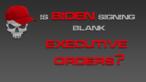 Is Biden Signing Blank Executive Orders?