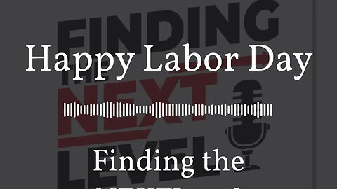 Happy Labor Day | Finding the NEXTLevel