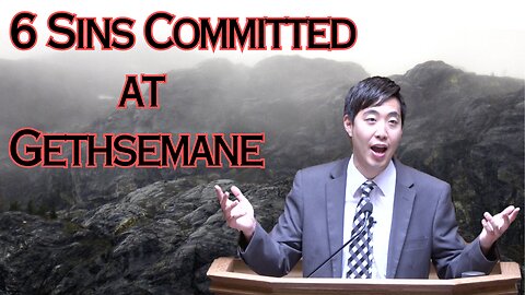 6 Sins Committed at Gethsemane | Dr. Gene Kim
