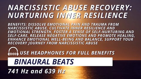 Narcissistic Abuse Recovery: Nurturing Inner Resilience with 741 Hz + 639 Hz Binaural Beats
