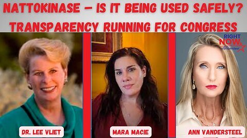 Nattokinase: Is it Being Used Safely? Transparency Running for Congress | Dr Lee Vliet & Mara Macie | Right Now with Ann Vandersteel
