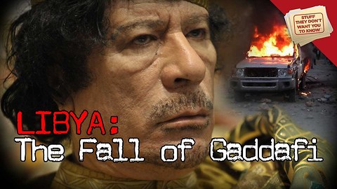Stuff They Don't Want You To Know: Libya: The Fall of Gaddafi
