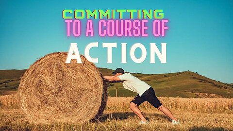 committing to a course of action